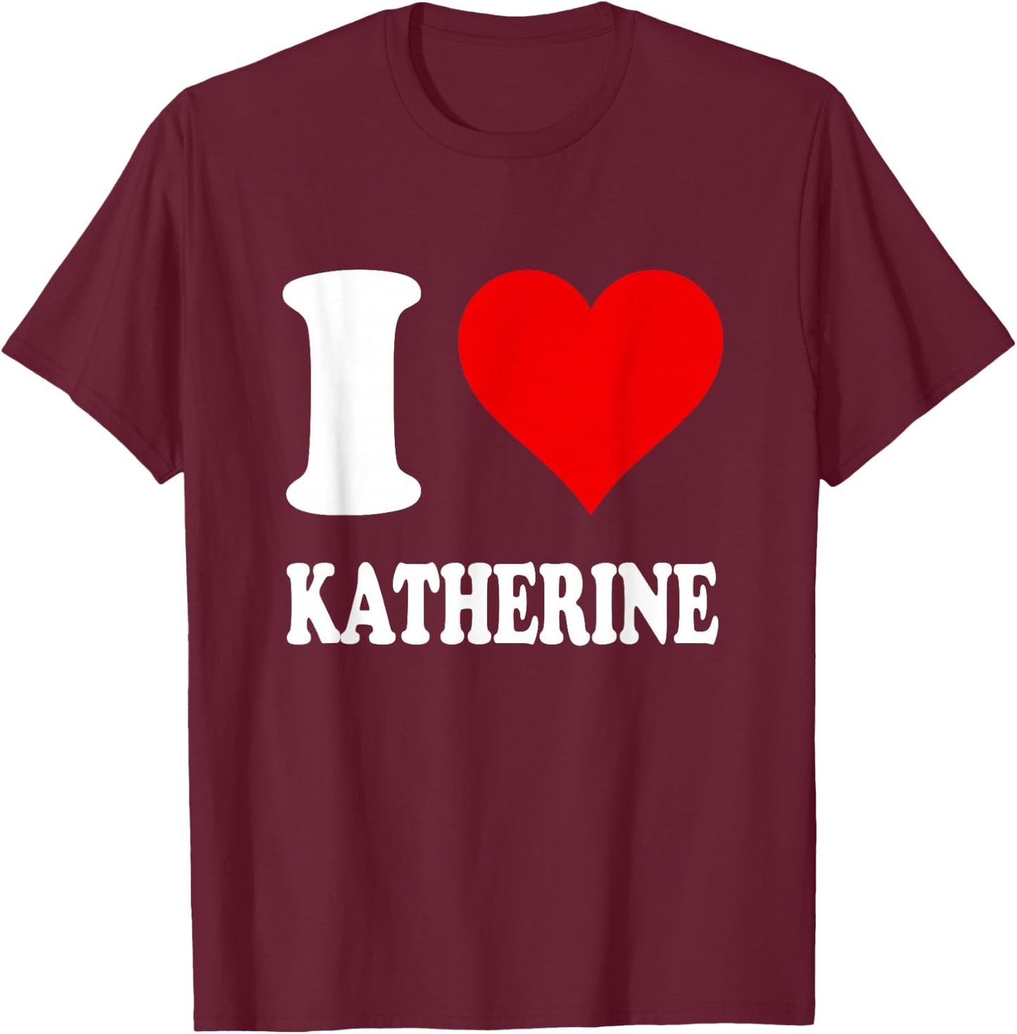 Red Heart I Love Katherine T-Shirt - T-Shirt | Maroon
