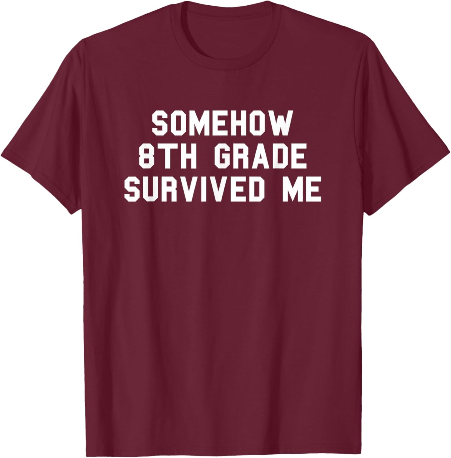 8th Grade Survived Me School Graduation Funny Fan White T-Shirt - T-Shirt | Maroon