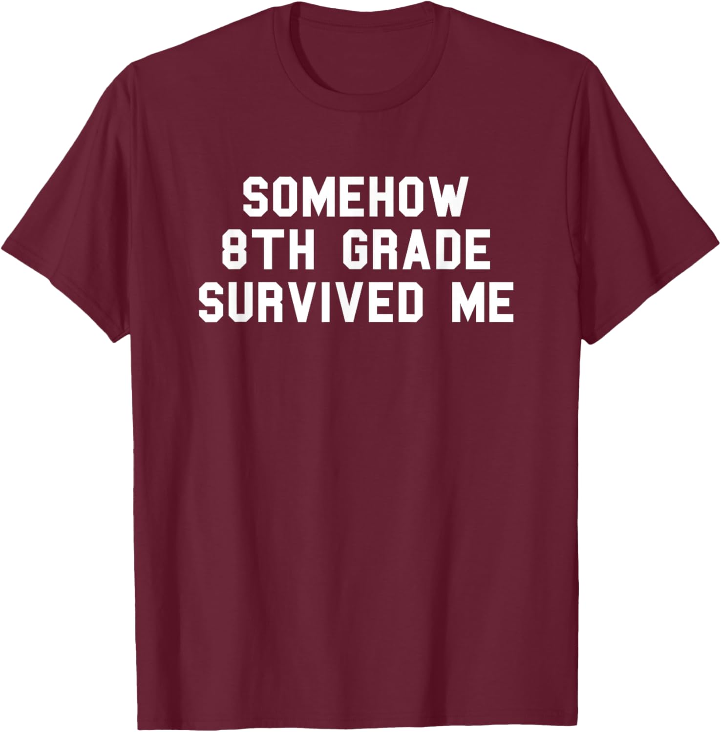 8th Grade Survived Me School Graduation Funny Fan White T-Shirt - T-Shirt | Maroon