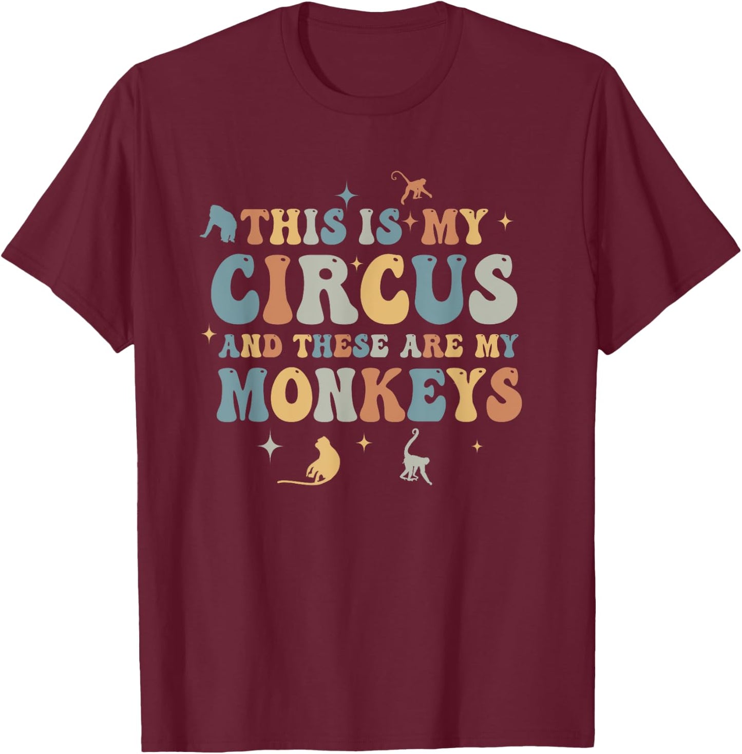 Funny Teacher This Is My Circus And These Are My Monkeys T-Shirt - T-Shirt | Maroon