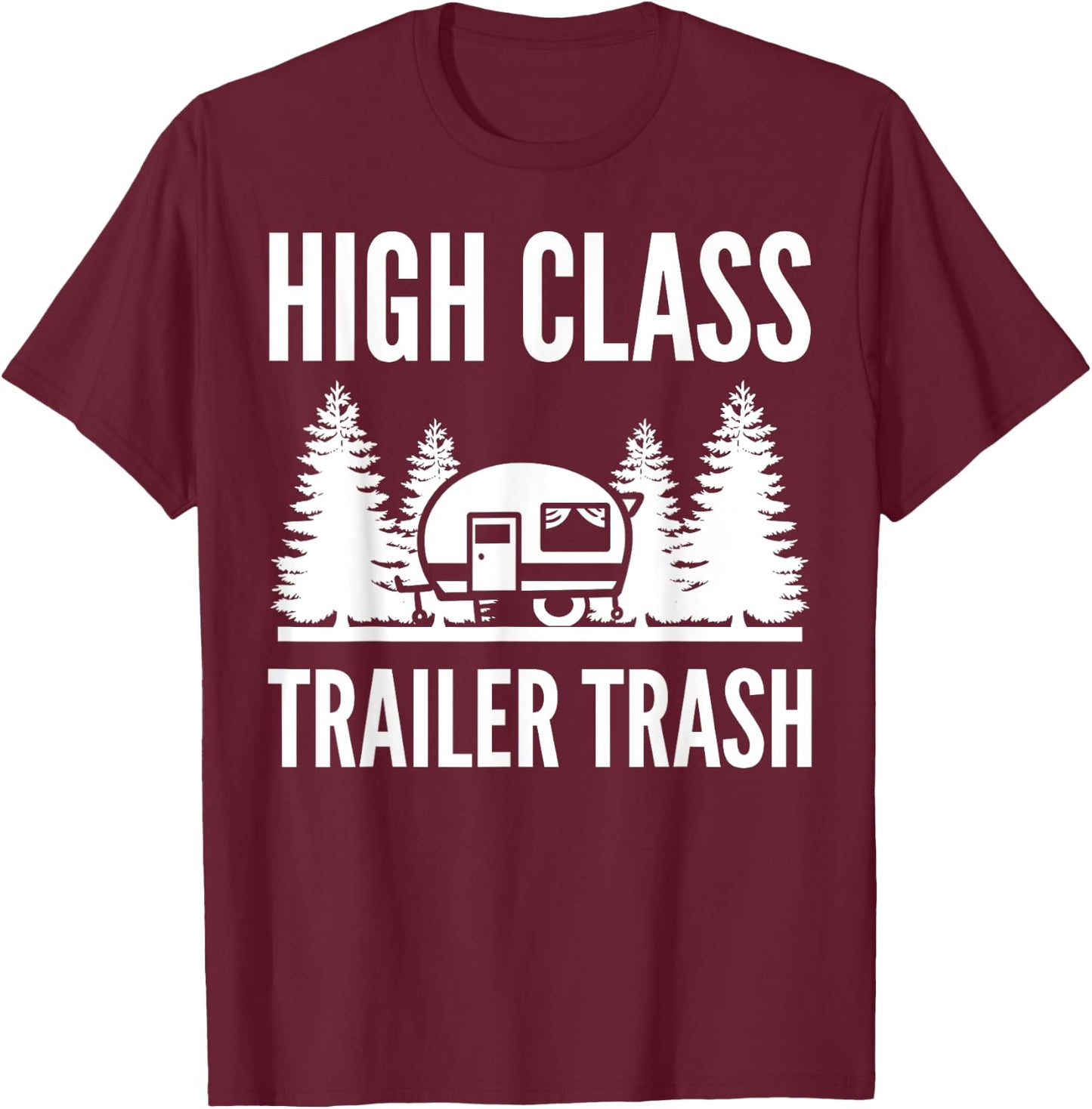 High Class Trailer Trash Outdoor Enthusiast T-Shirt - T-Shirt | Maroon