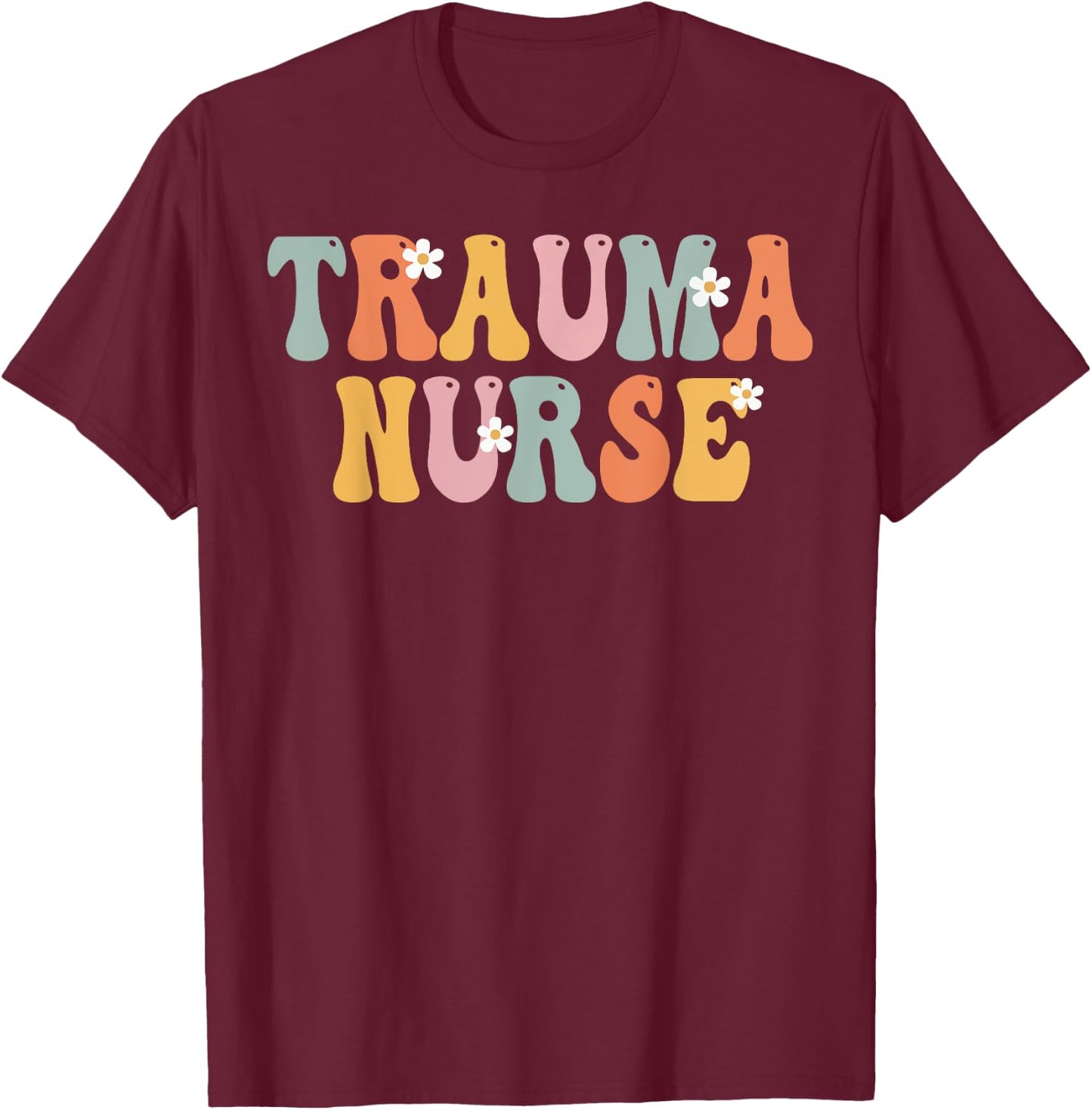 Trauma Nurse Week Groovy Appreciation Day For Work T-Shirt - T-Shirt | Maroon
