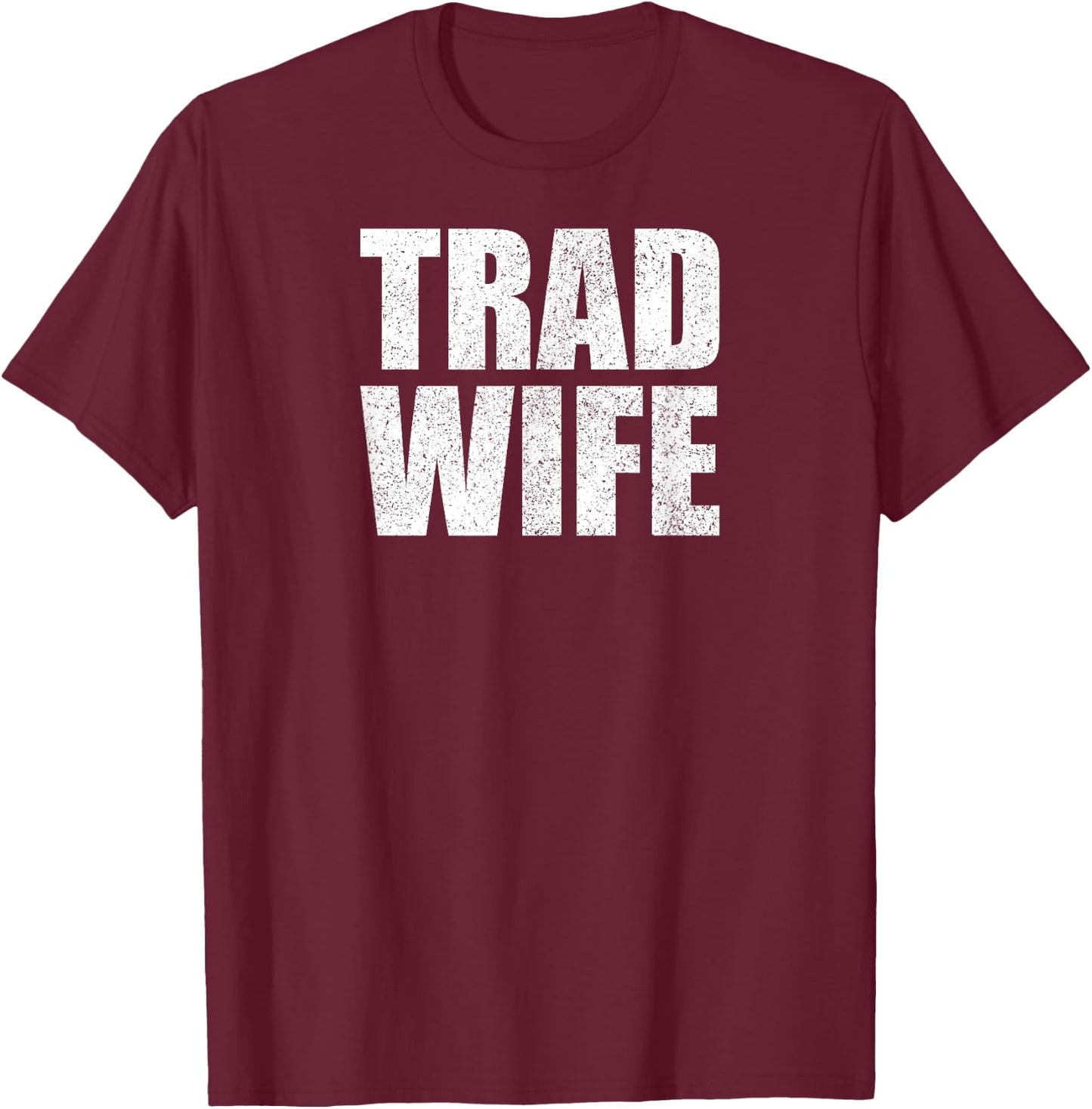 Tradwife Happy Traditional Wife Housewife Trad Wife T-Shirt - T-Shirt | Maroon