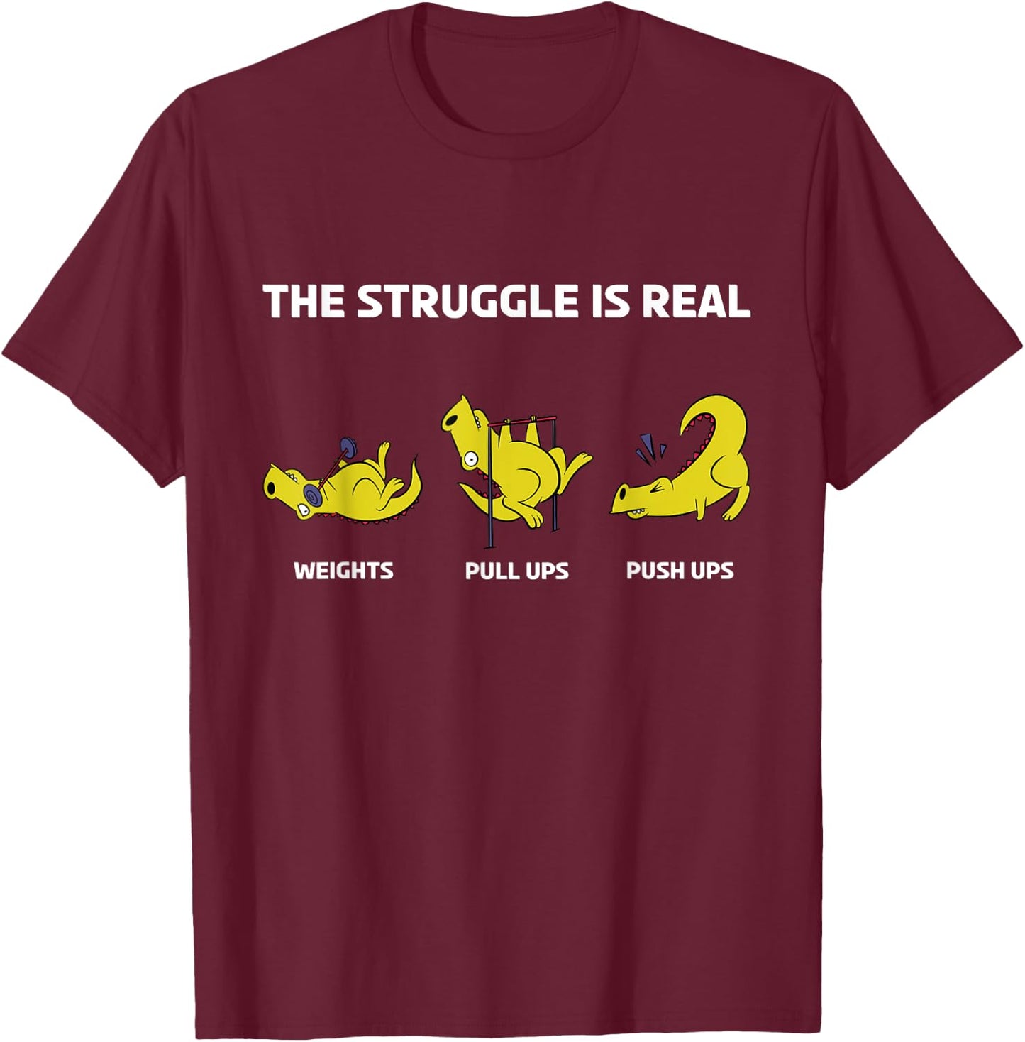 The Struggle Is Real Funny Dinosaur Fitness Trainer T-Shirt - T-Shirt | Maroon