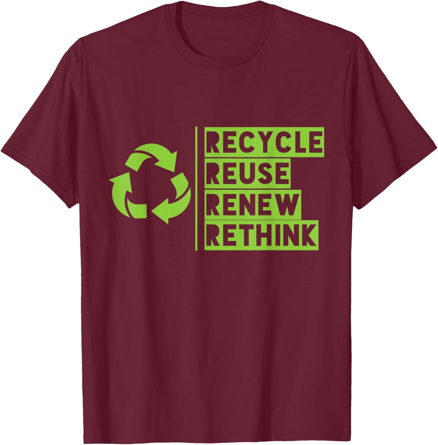 Recycle Reuse Renew Rethink Crisis Environmental Activism T-Shirt - T-Shirt | Maroon