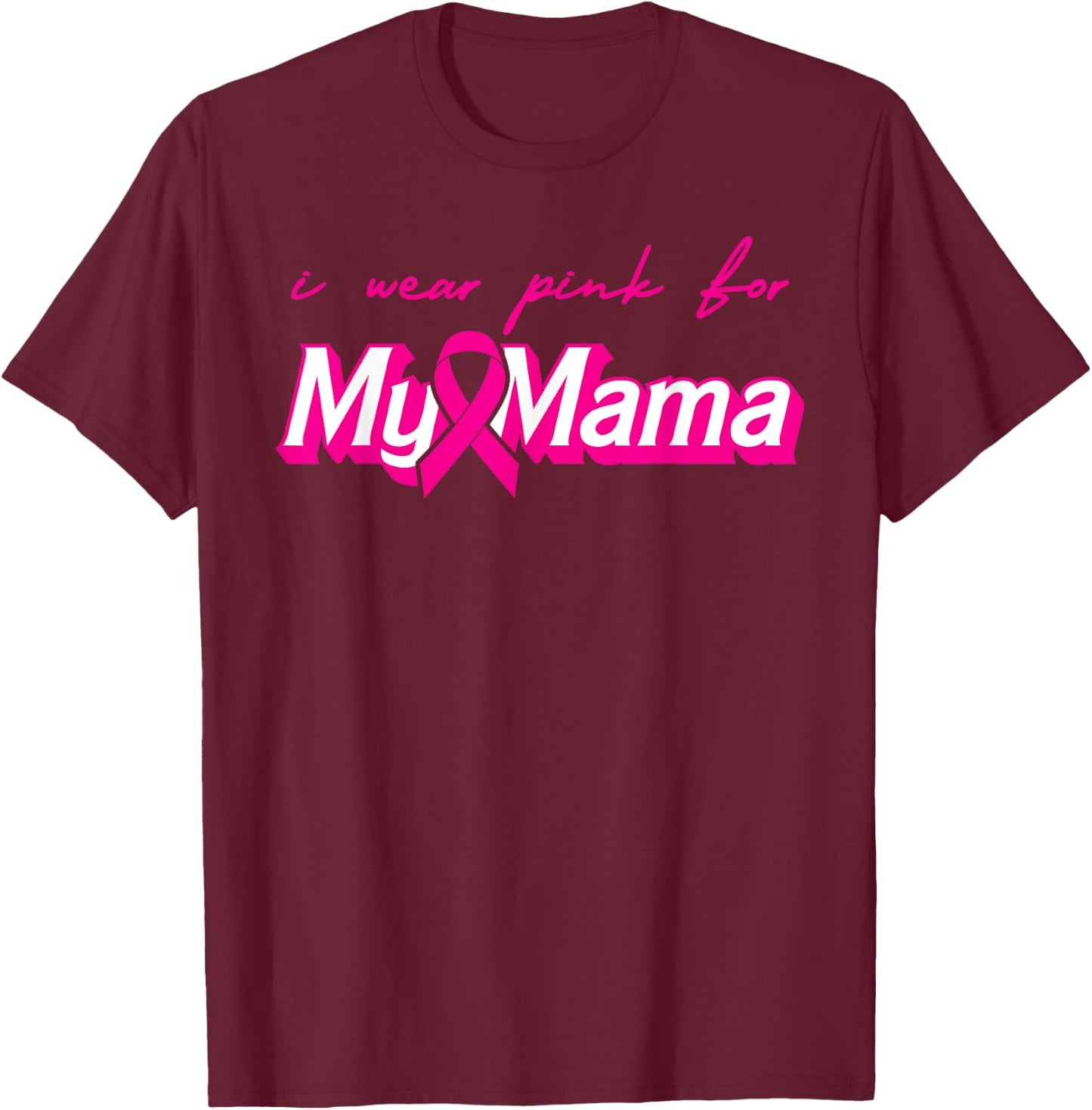 I Wear Pink For My Mama Breast Cancer Support Squads T-Shirt - T-Shirt | Maroon