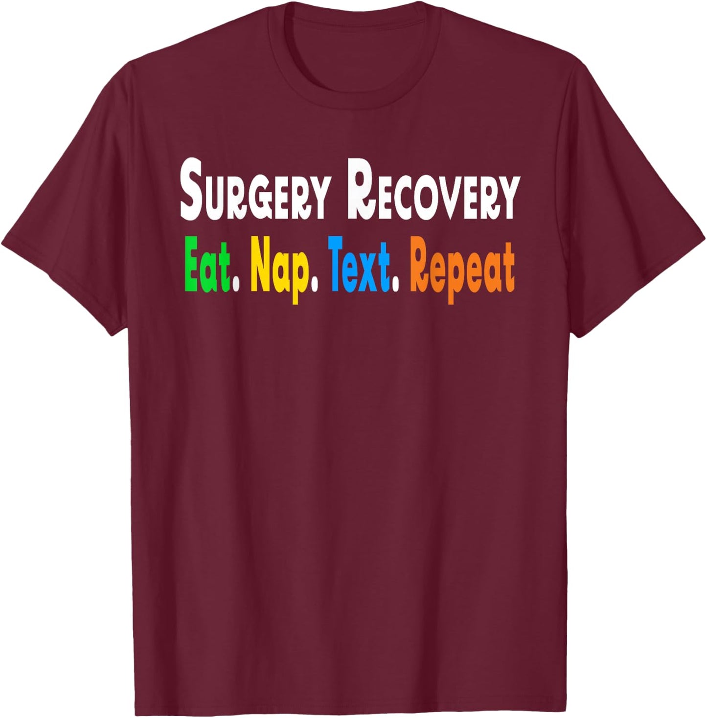 Funny Post After Surgery Recovery Eat NapText Repeat Gifts T-Shirt - T-Shirt | Maroon