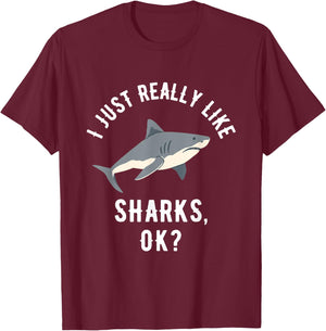 I Just Really Like Sharks, OK? T-Shirt - T-Shirt | Maroon