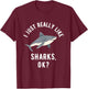 I Just Really Like Sharks, OK? T-Shirt - T-Shirt | Maroon