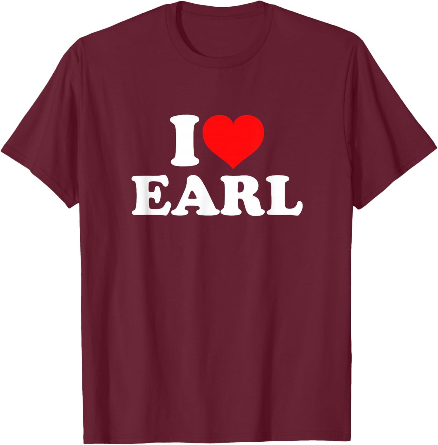 I Love Earl T-Shirt - T-Shirt | Maroon