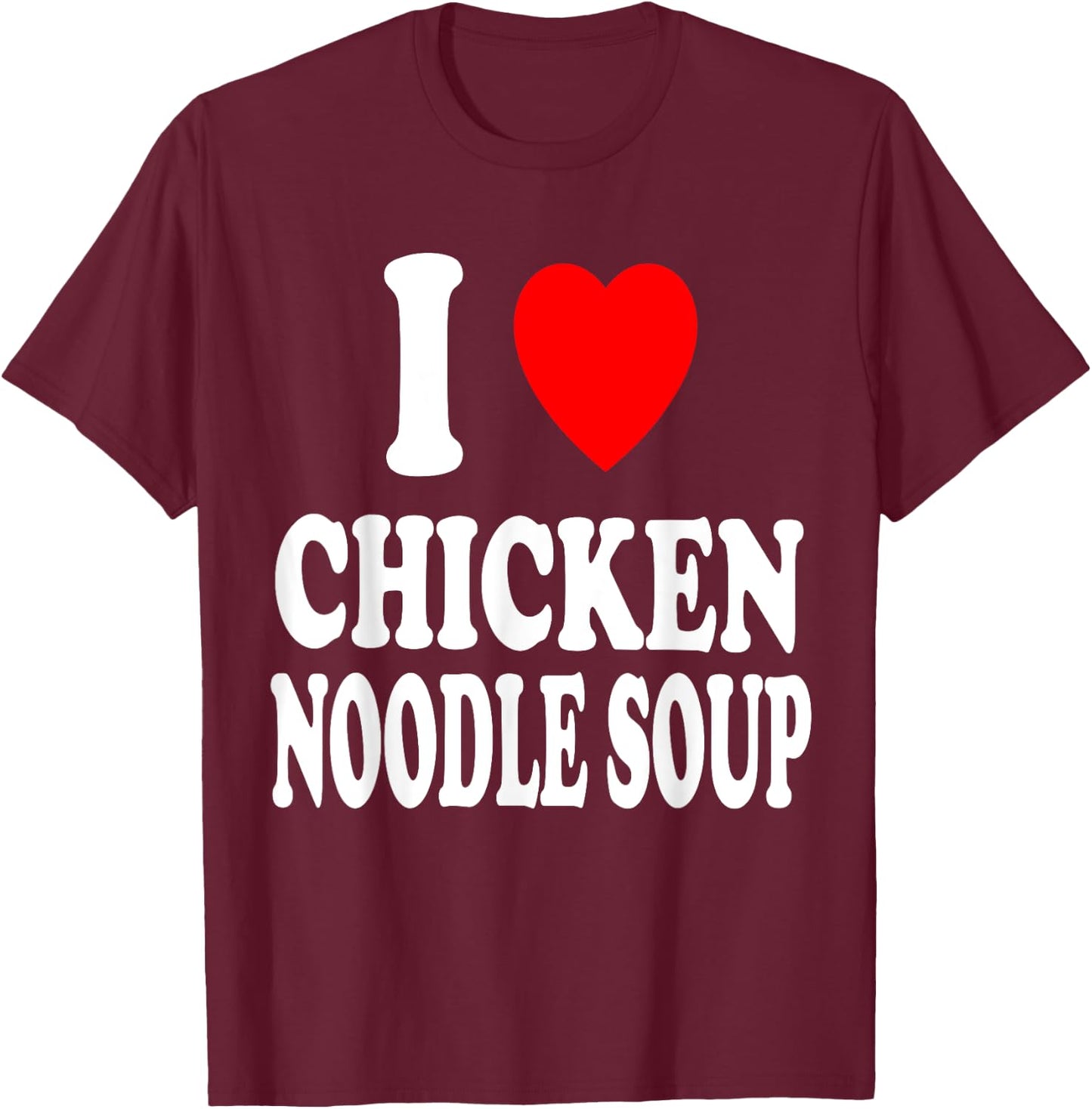 I Heart (Love) Chicken Noodle Soup Favorite Food T-Shirt - T-Shirt | Maroon
