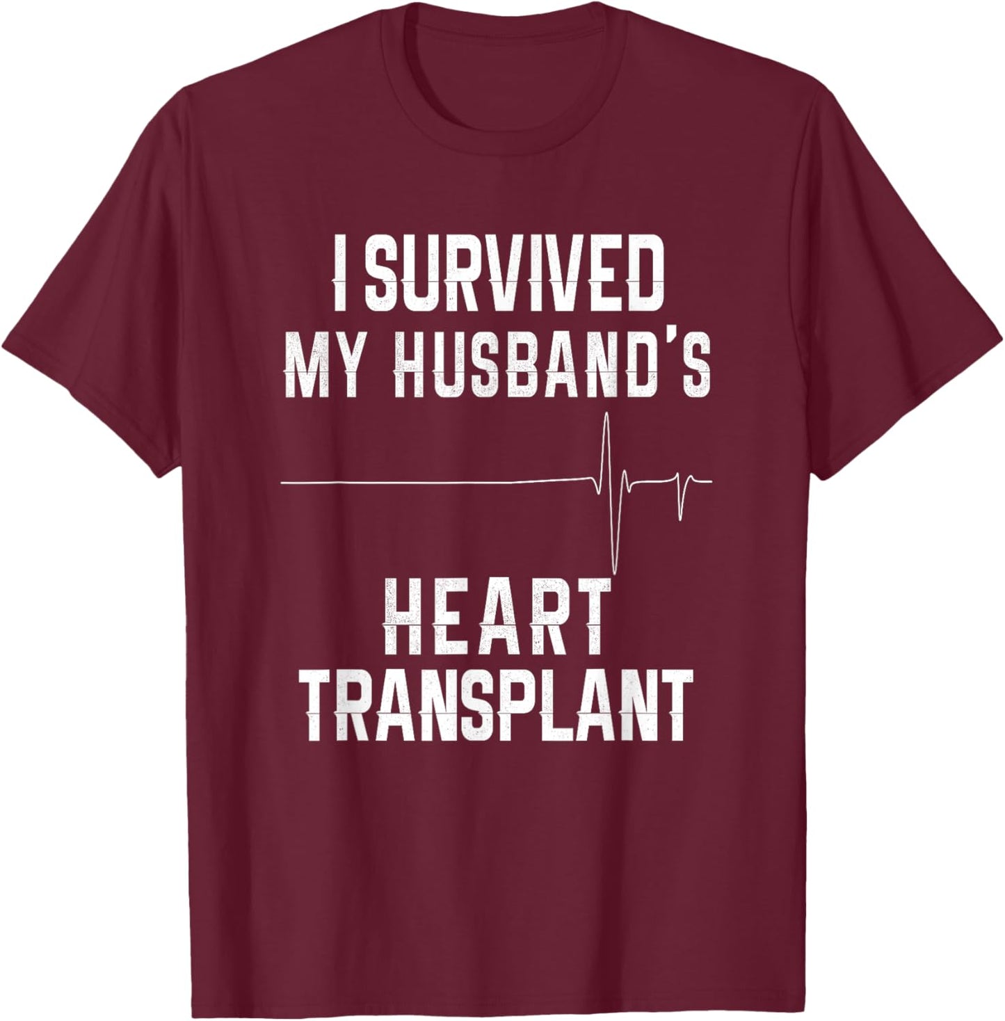 I Survived My Husband's Heart Transplant T-Shirt - T-Shirt | Maroon