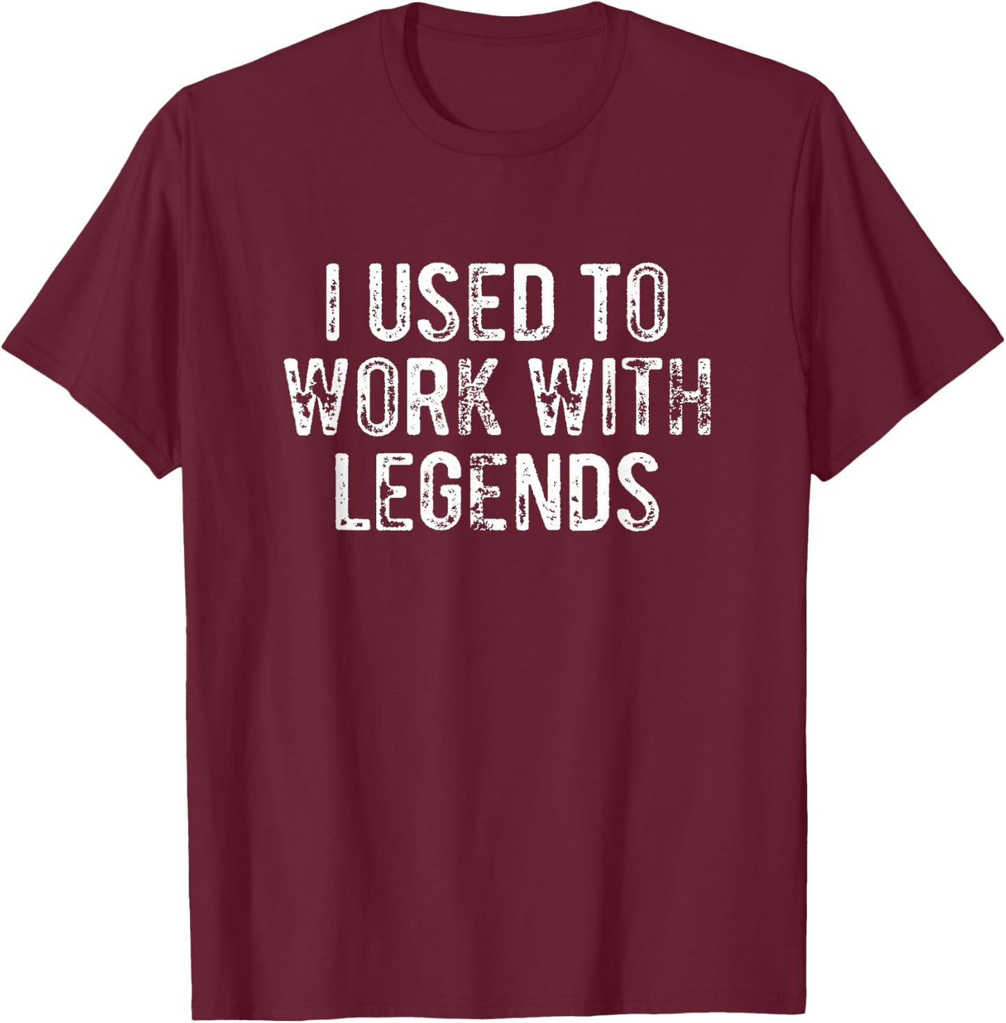 I Used To Work With Legends Co-Worker Retirement T-Shirt - T-Shirt | Maroon