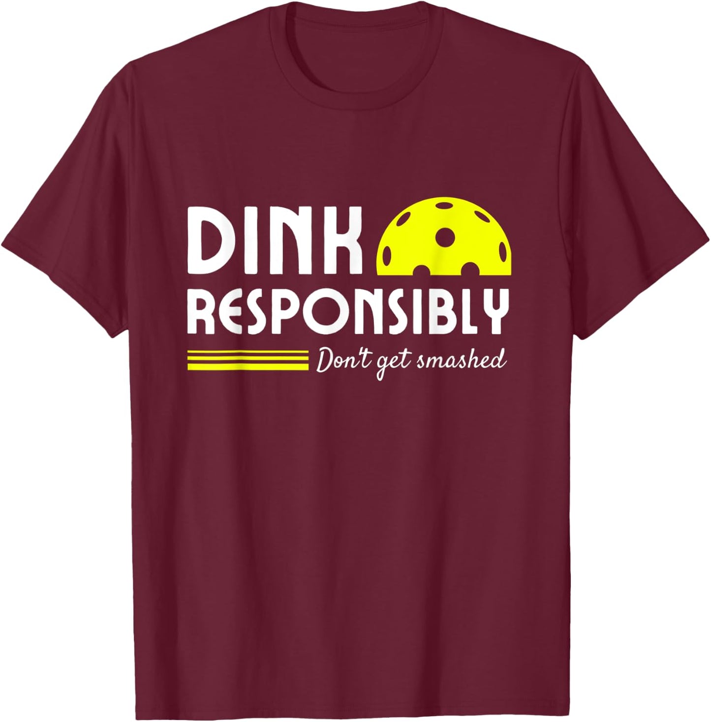 Funny Pickleball Dink Responsibly men women paddle T-Shirt - T-Shirt | Maroon