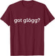 Got Glögg Christmas Mulled Wine Nordic Drink T-Shirt - T-Shirt | Maroon