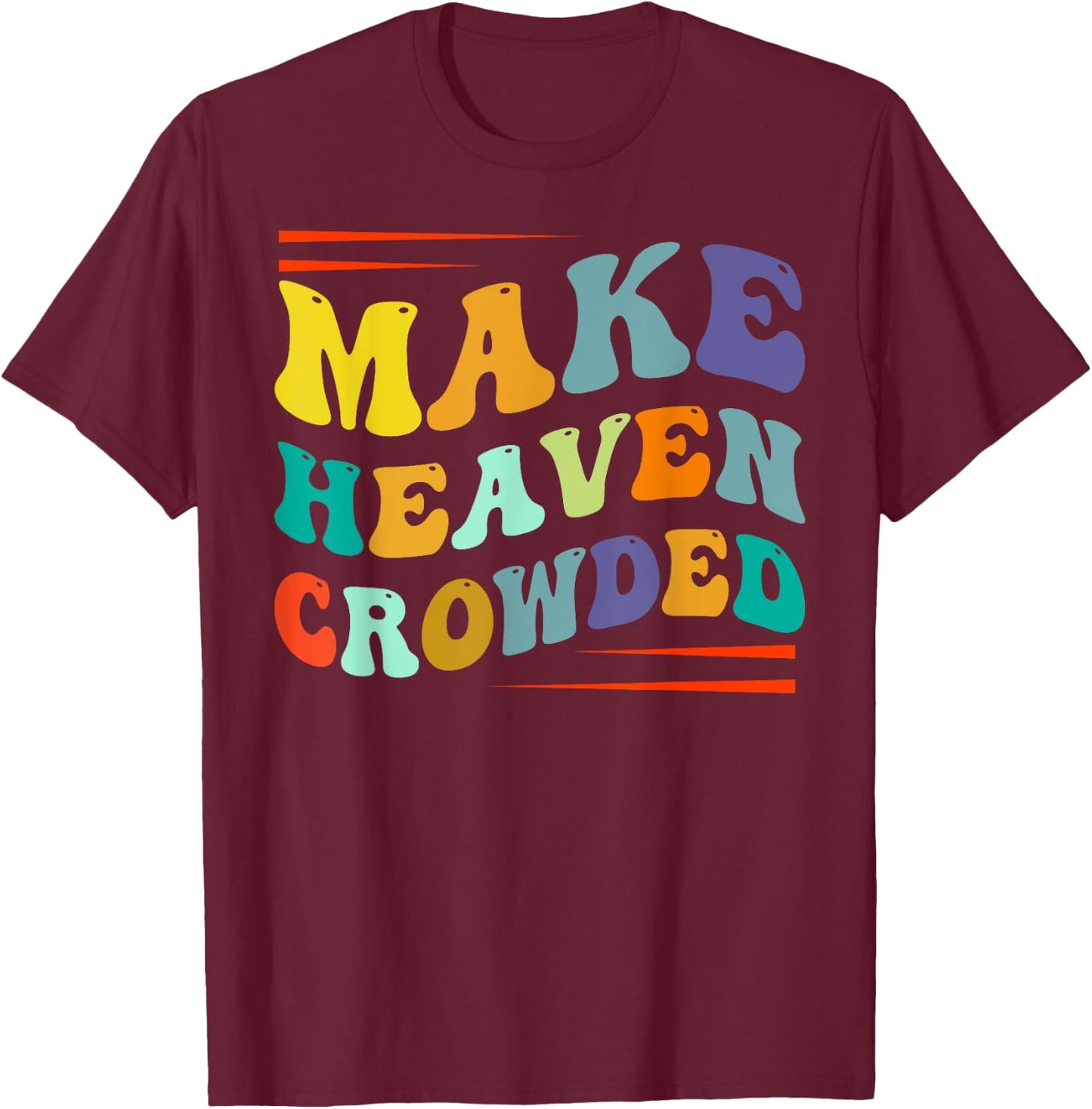 Make Heaven Crowded - Religion Bible Verse T-Shirt - T-Shirt | Maroon