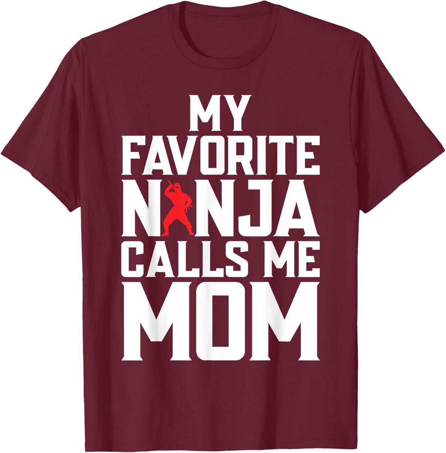 My favorite Ninja calls me Mom Ninja Mom T-Shirt - T-Shirt | Maroon