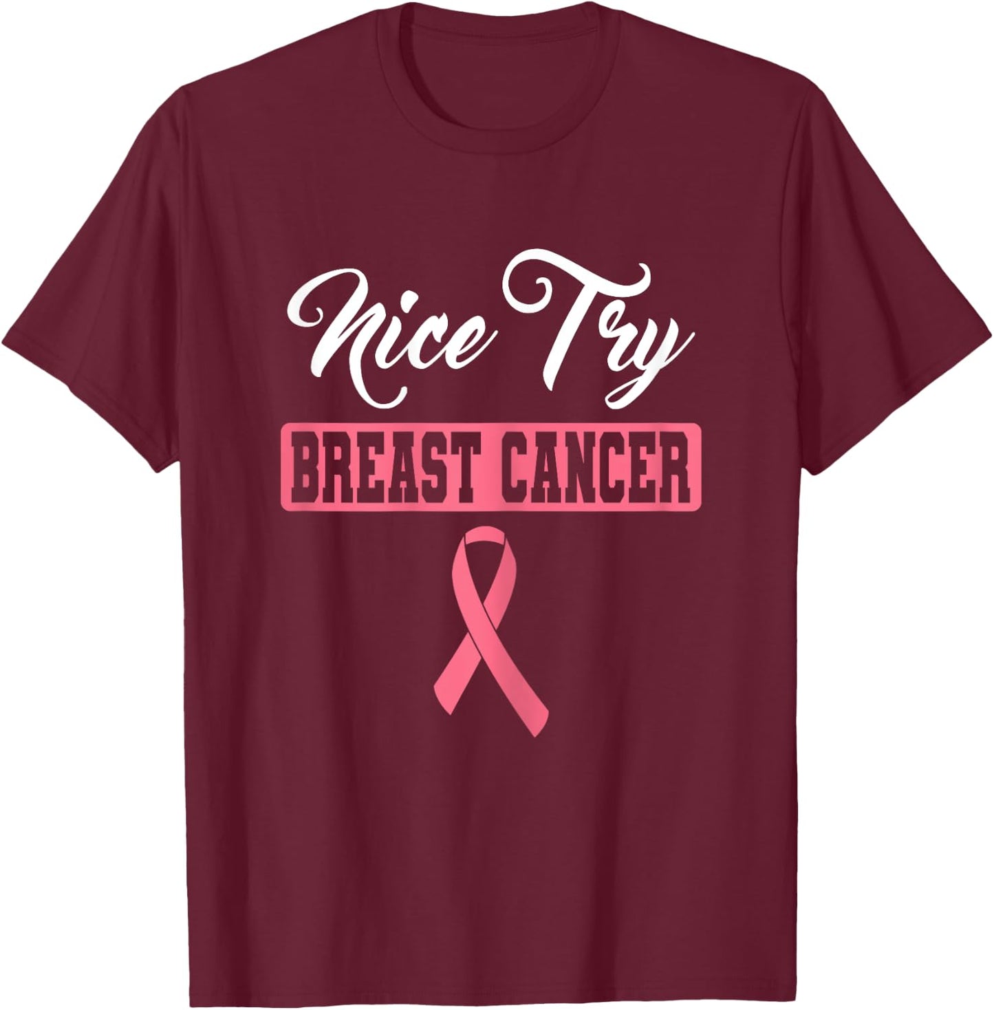 Nice Try Breast Cancer Pink Ribbon Breast Cancer Awareness T-Shirt - T-Shirt | Maroon