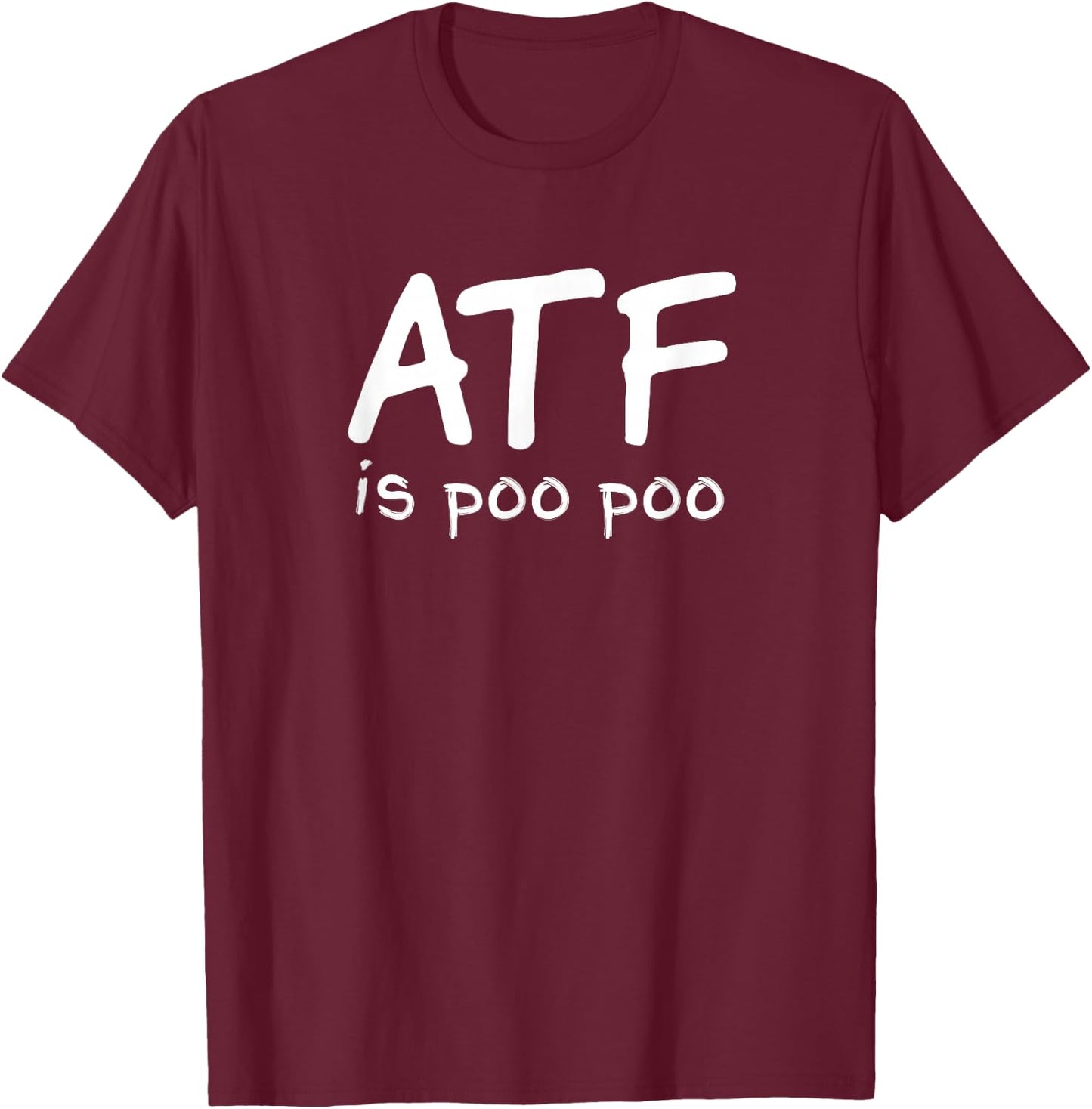 ATF is Poo Poo T-Shirt - T-Shirt | Maroon