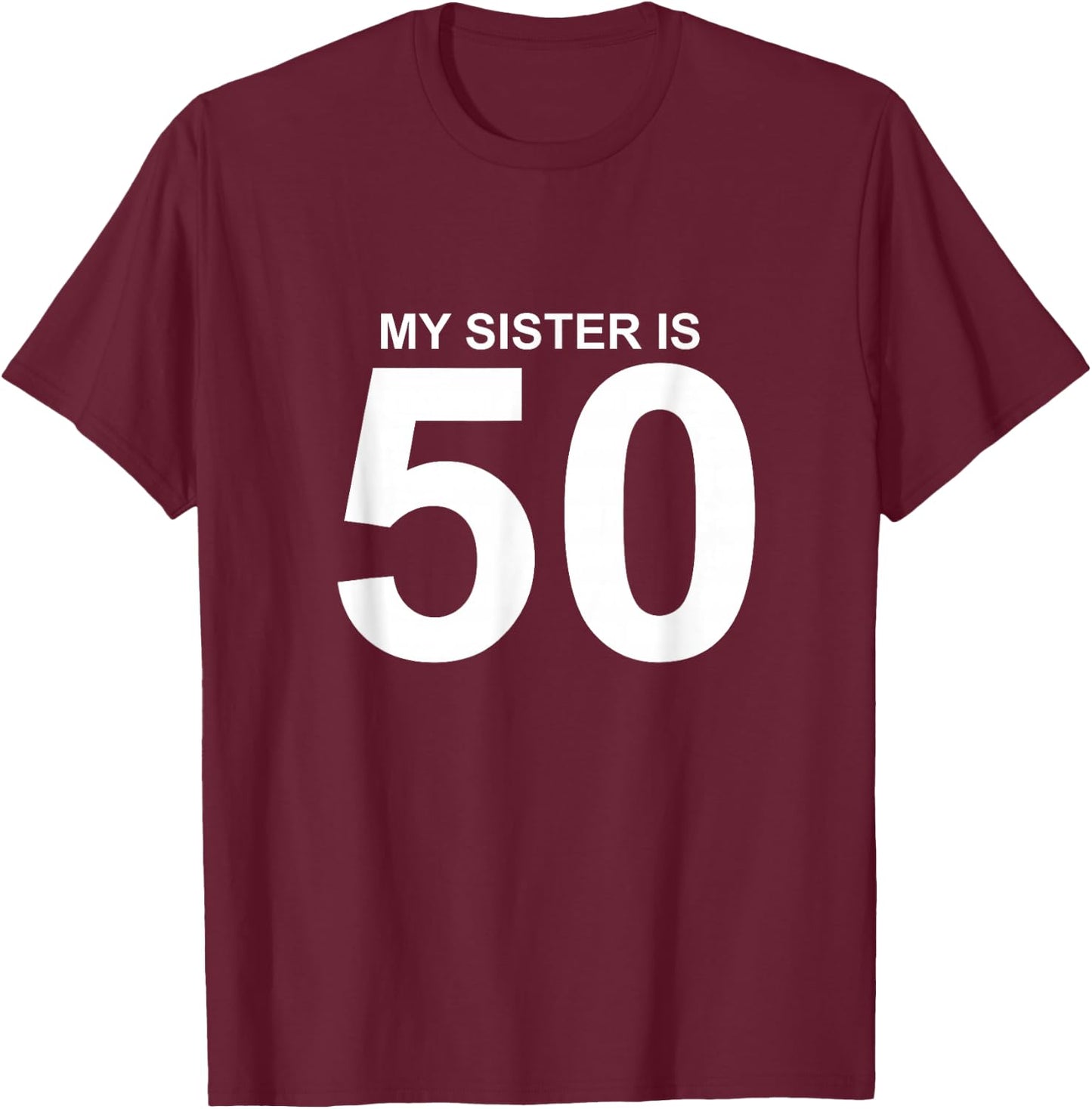 My Sister is 50 T-Shirt - T-Shirt | Maroon