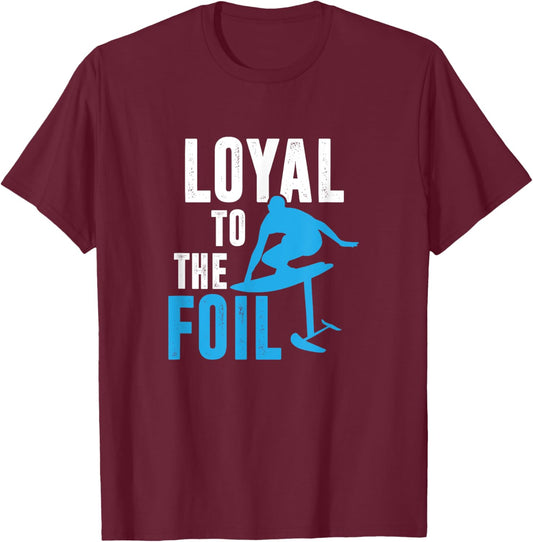 Loyal To The Foil, Foil Board Hydrofoil Surfing T-Shirt - T-Shirt | Maroon