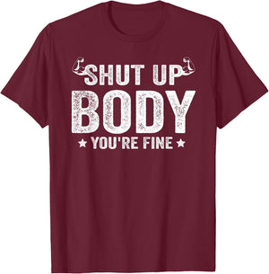 Funny Gym motivational Shut Up Body You're Fine T-Shirt - T-Shirt | Maroon