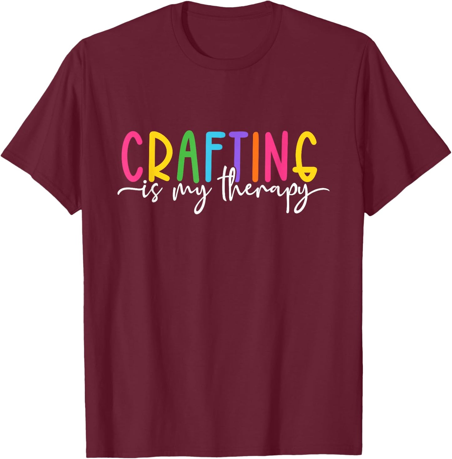 Crafting is My Therapy T-Shirt - T-Shirt | Maroon