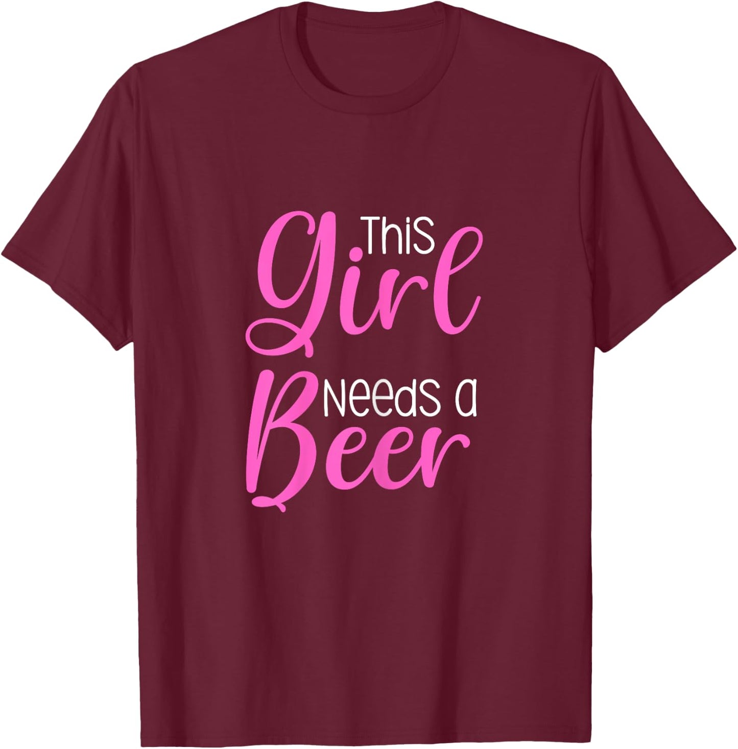 Funny Beer Saying This Girl Needs A Beer T-Shirt - T-Shirt | Maroon