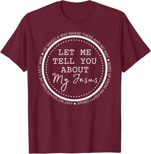 Let Me Tell You About My Jesus Gift T-Shirt - T-Shirt | Maroon