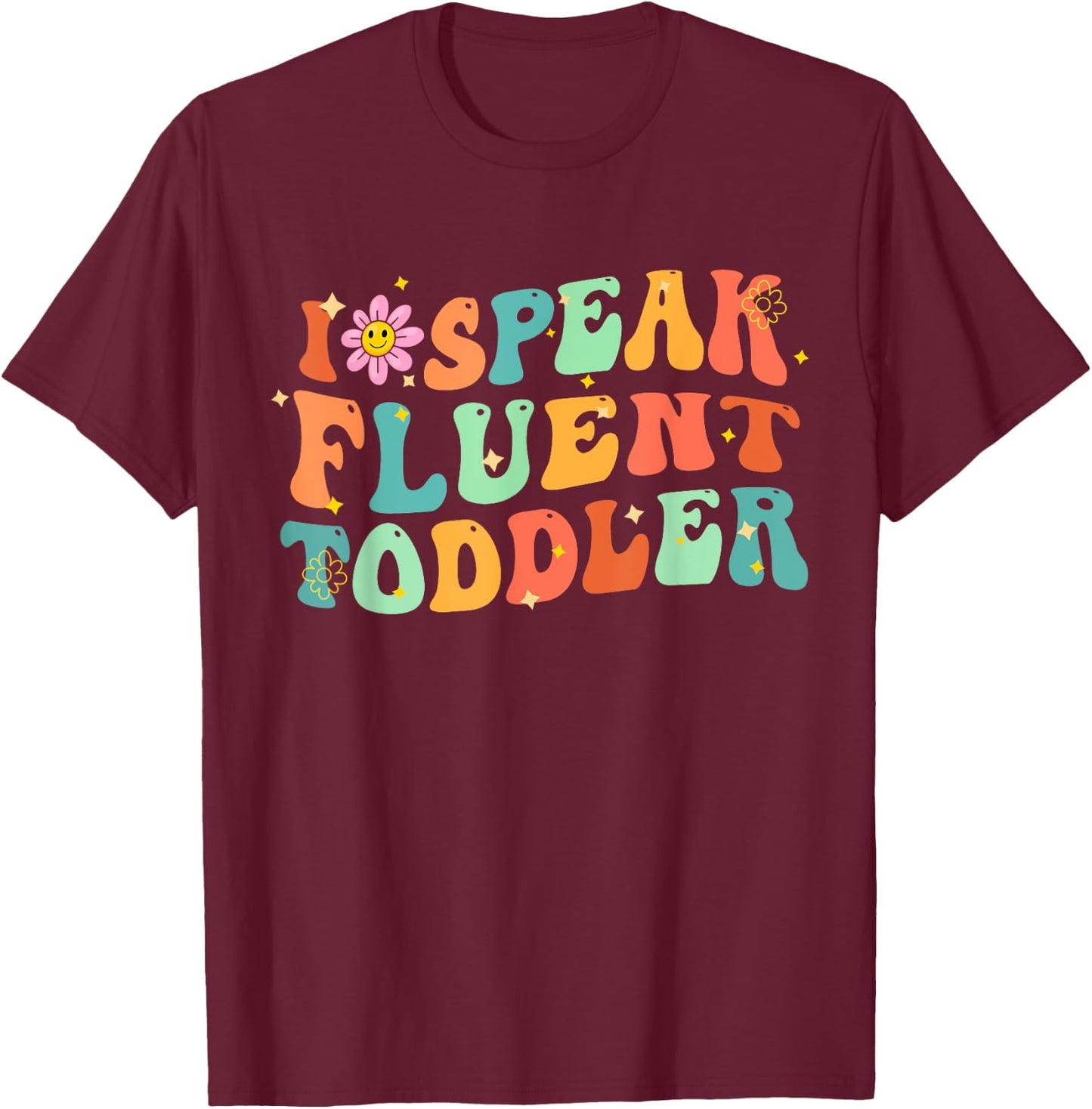 I Speak Fluent Toddler Groovy Teacher Men Women Girls Kids T-Shirt - T-Shirt | Maroon
