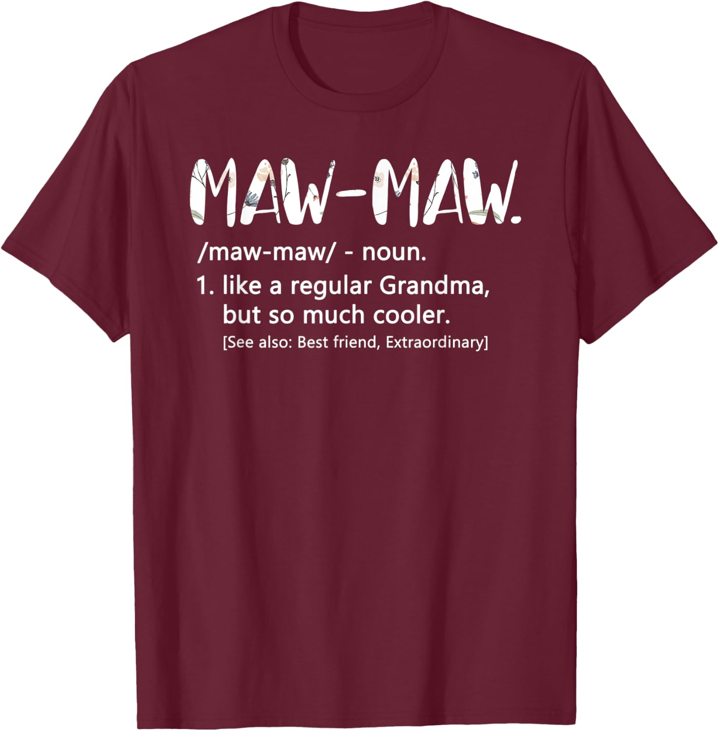 Maw-Maw Shirts Mothers Day idea Grandma Maw-Maw T-Shirt - T-Shirt | Maroon