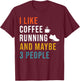 Funny I Like Coffee Running & Maybe 3 People Runner Caffeine T-Shirt - T-Shirt | Maroon
