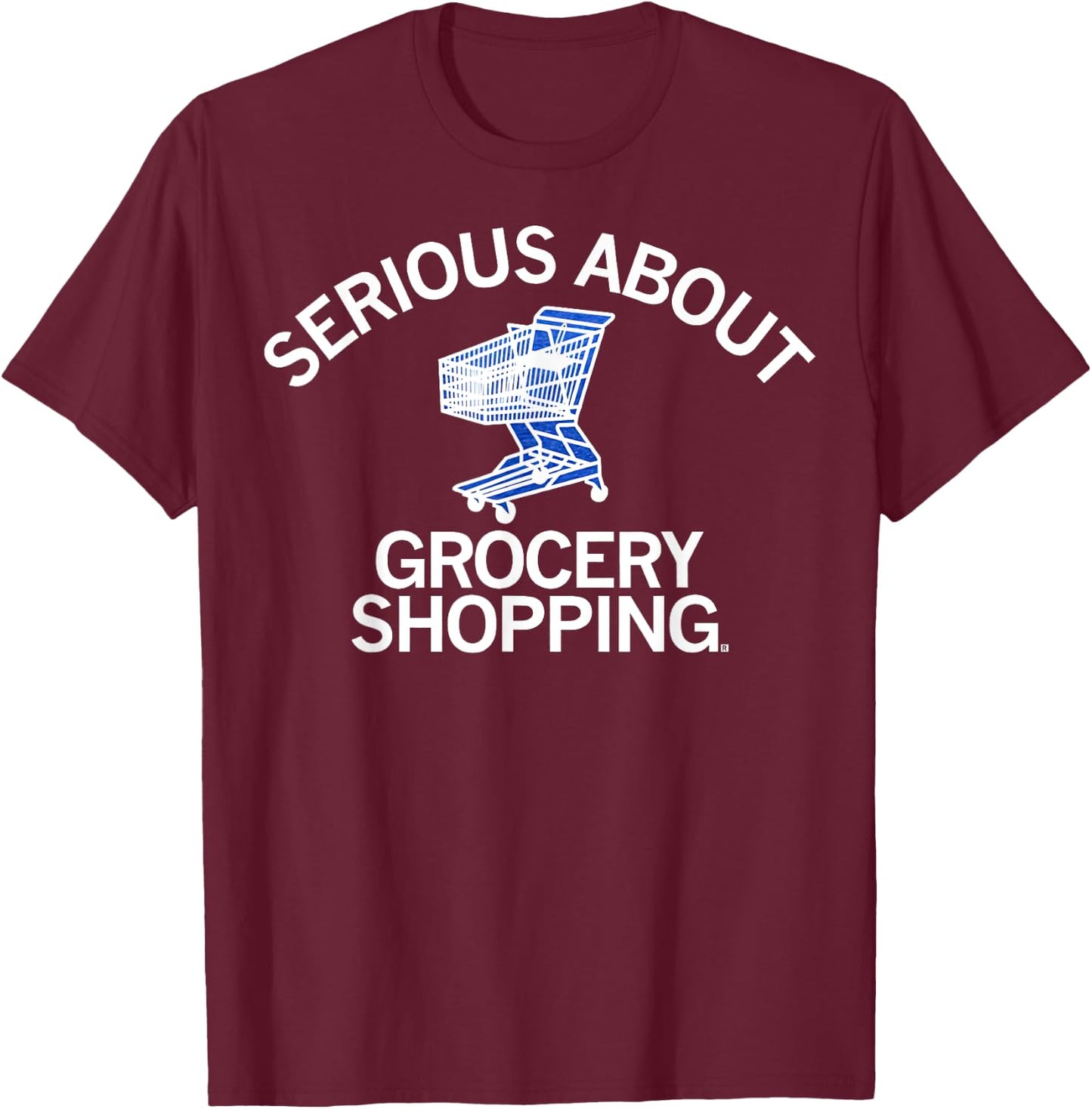 Serious About Grocery Shopping T-Shirt - T-Shirt | Maroon