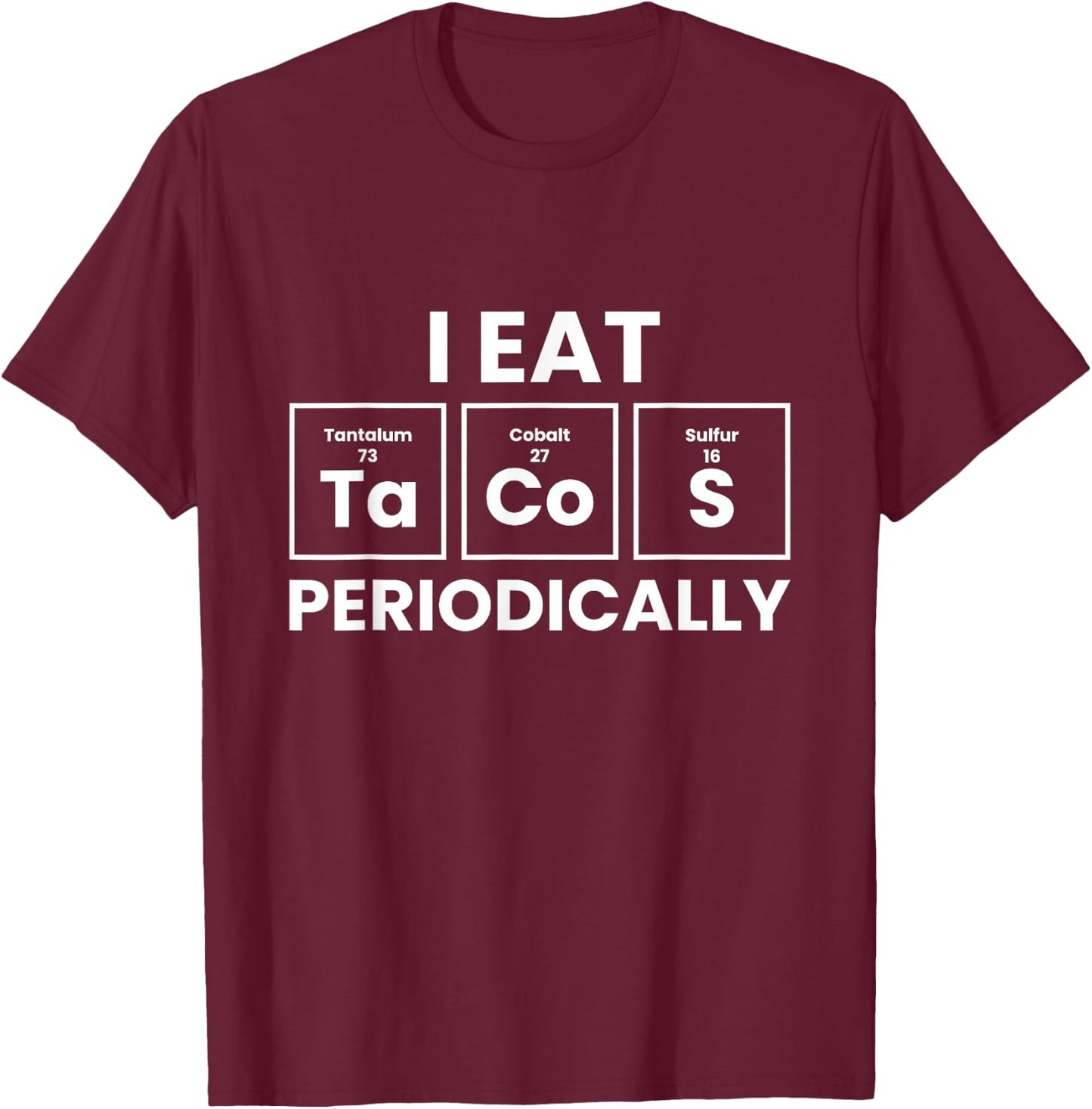 Funny Taco Lover I Eat Tacos Periodically T-Shirt - T-Shirt | Maroon