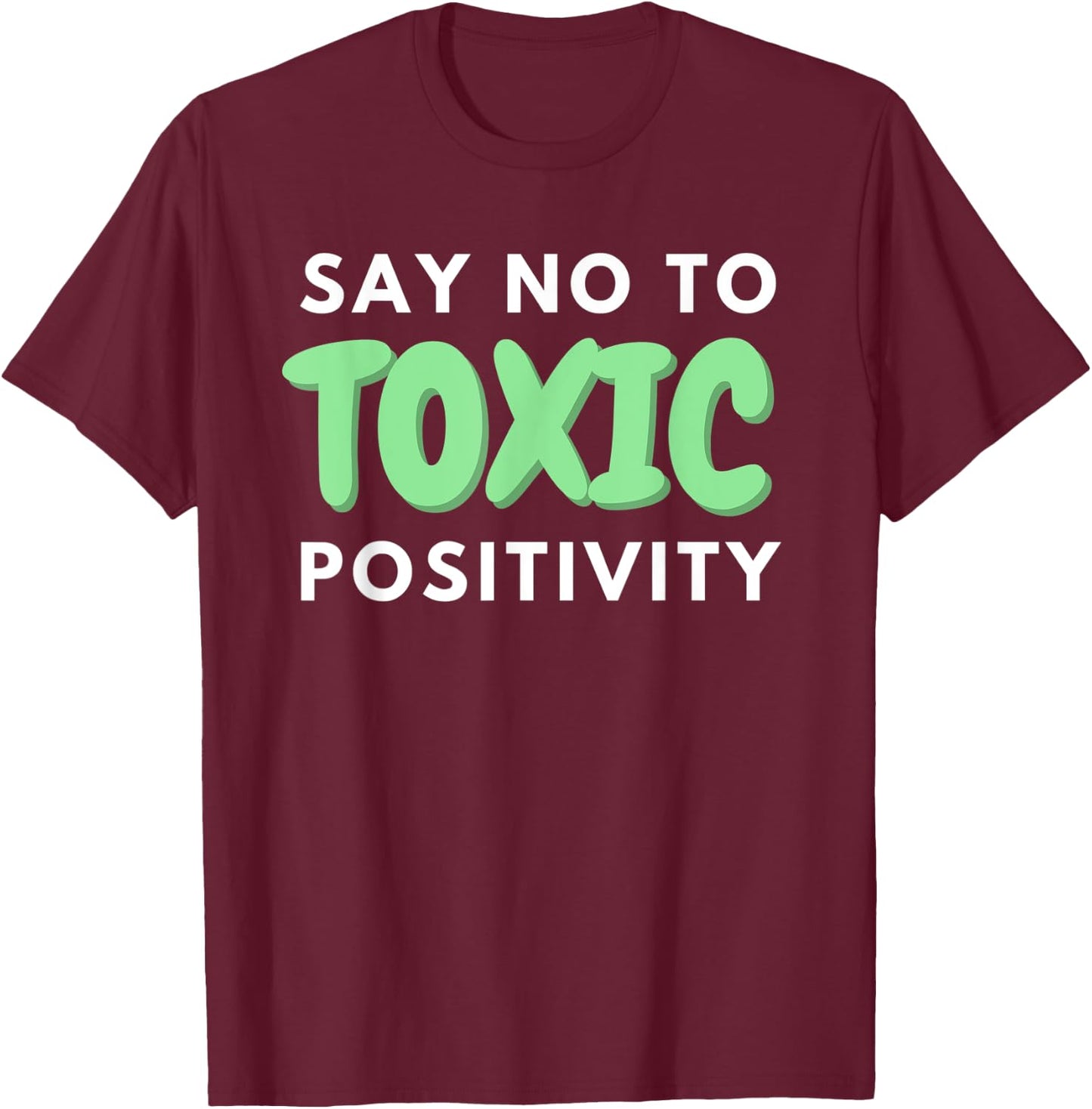 Say No to Toxic Positivity Quote For Mental Health Awareness T-Shirt - T-Shirt | Maroon
