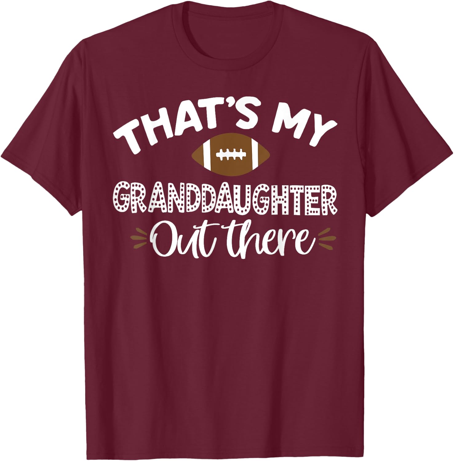That's My Granddaughter Out There Football Funny Grandma T-Shirt - T-Shirt | Maroon
