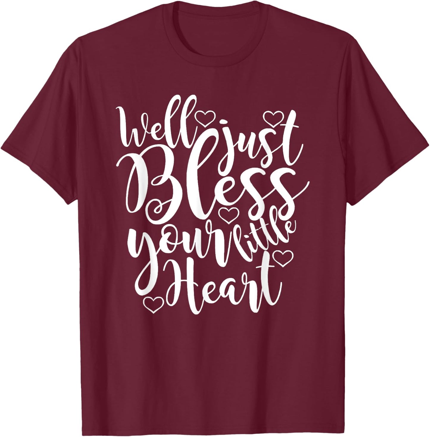 Well just Bless Your little Heart, Southern Sayings T-Shirt - T-Shirt | Maroon