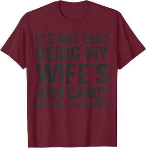 It's Not Easy Being My Wife's Arm Candy Funny Husband T-Shirt - T-Shirt | Maroon