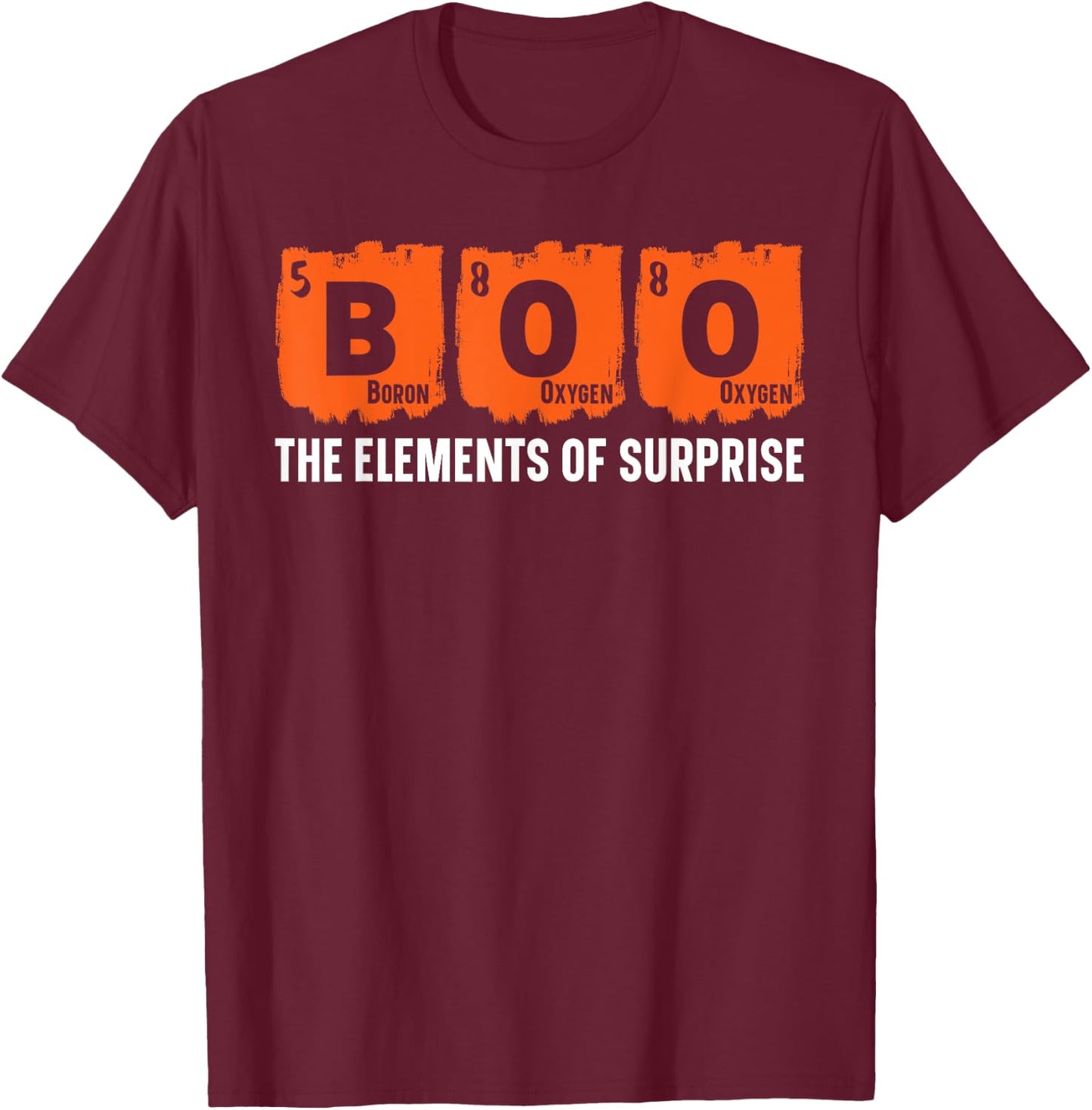 Boo The Elements of Surprise Science Chemistry Halloween T-Shirt - T-Shirt | Maroon