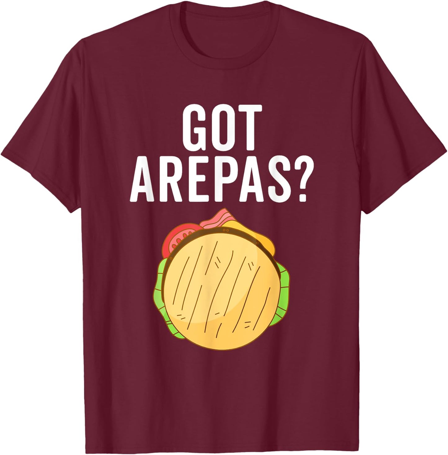 Got Arepas Maker Colombian Food Funny Arepas Lover T-Shirt - T-Shirt | Maroon