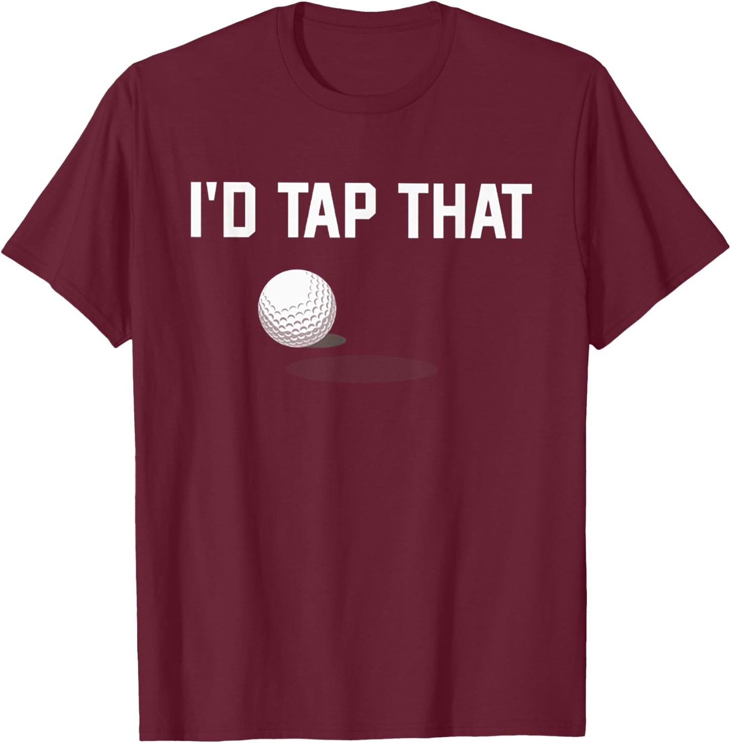 I'd Tap That Funny Golf T-Shirt - T-Shirt | Maroon