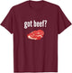 Got Beef Shirt Funny Got Beef Meat Lover Gift T-Shirt - T-Shirt | Maroon