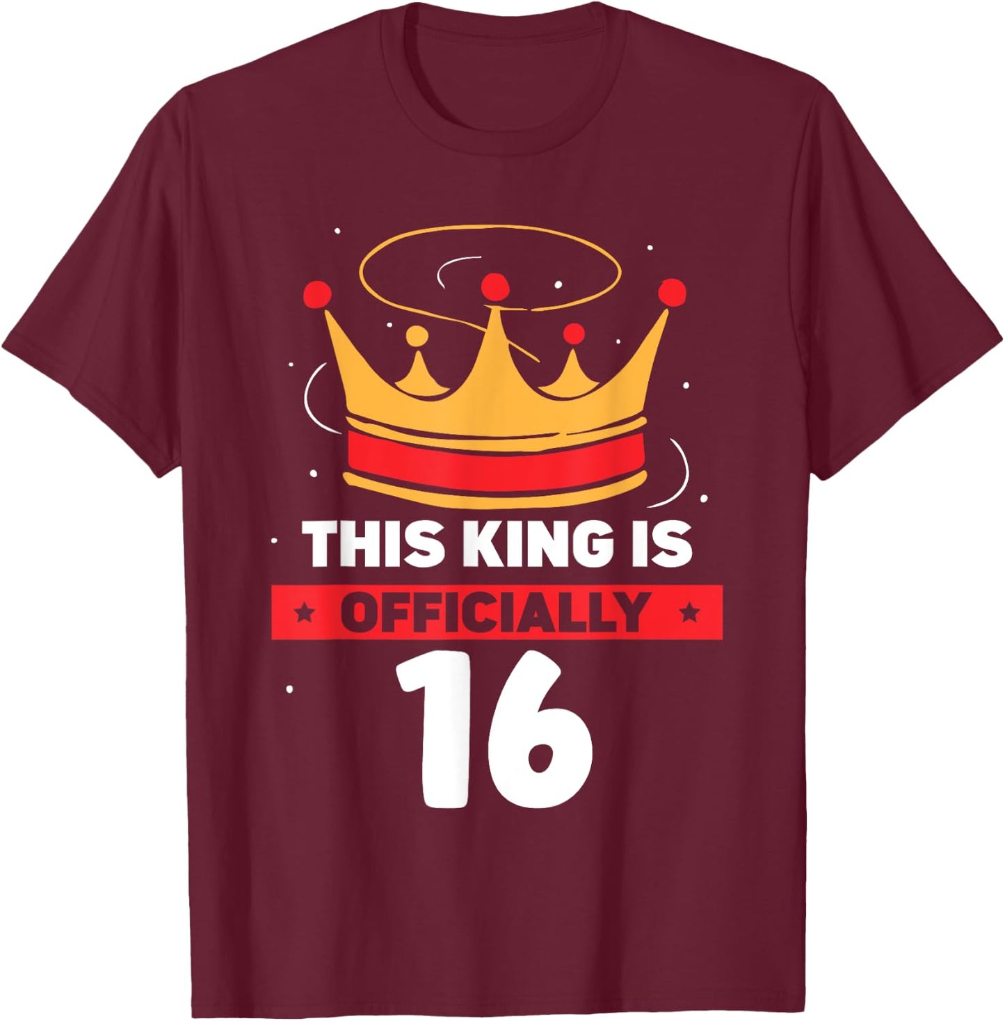 This King Is Officially 16 Celebrate Old Age Year Birthday T-Shirt - T-Shirt | Maroon