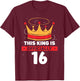 This King Is Officially 16 Celebrate Old Age Year Birthday T-Shirt - T-Shirt | Maroon