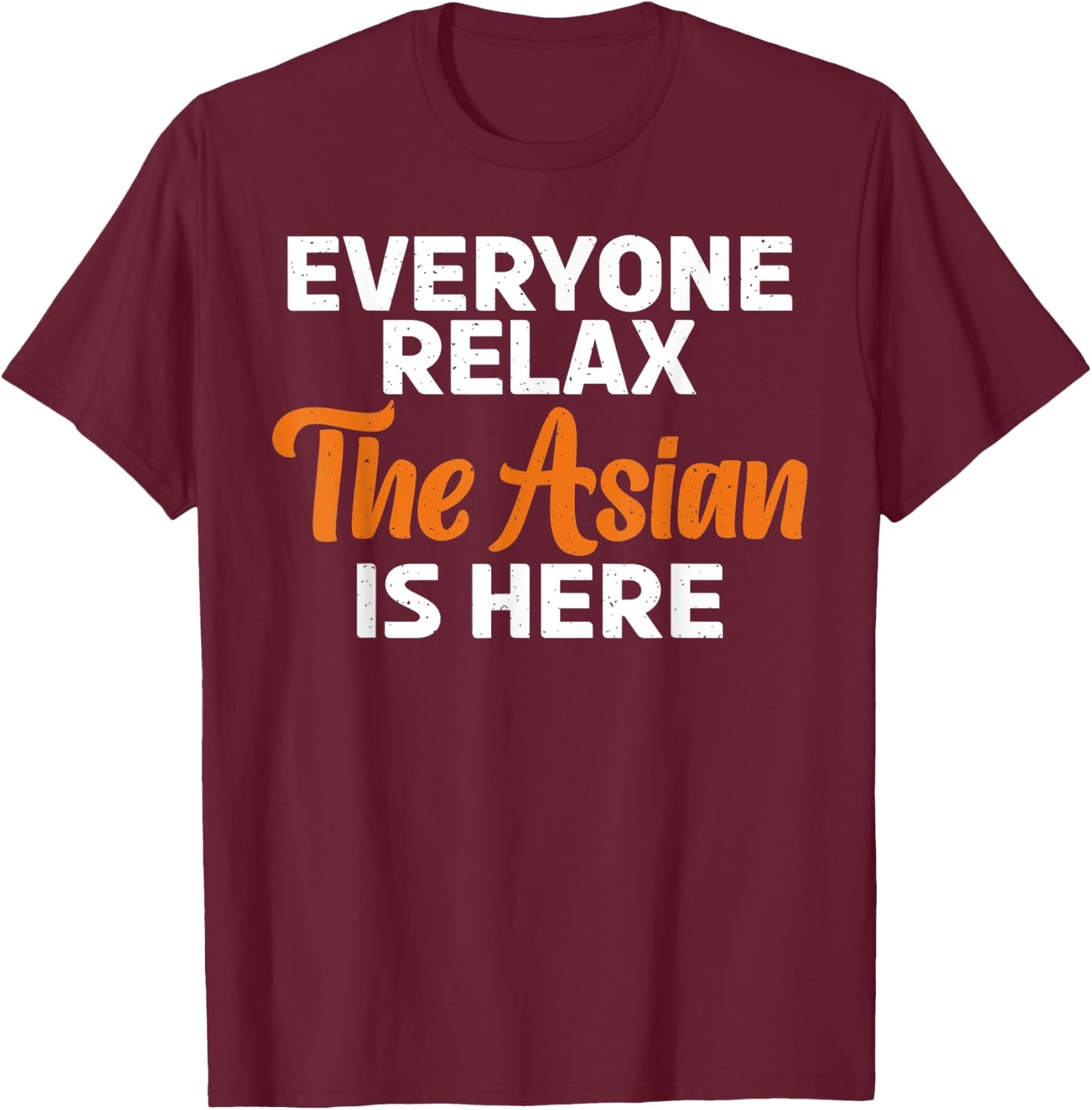 Everyone relax the Asian is here funny Asian T-Shirt - T-Shirt | Maroon