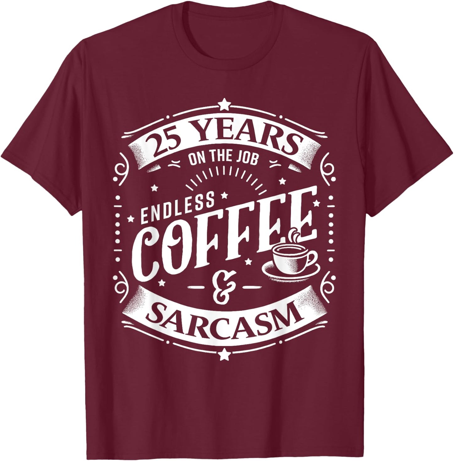 25 Years on the Job Coffee and Sarcasm 25th Work Anniversary T-Shirt - T-Shirt | Maroon