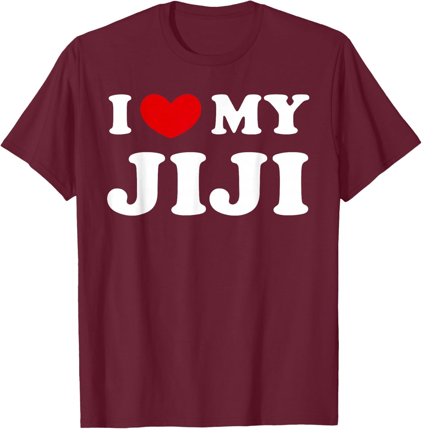 I Love My Jiji, I Love My Jiji T-Shirt - T-Shirt | Maroon