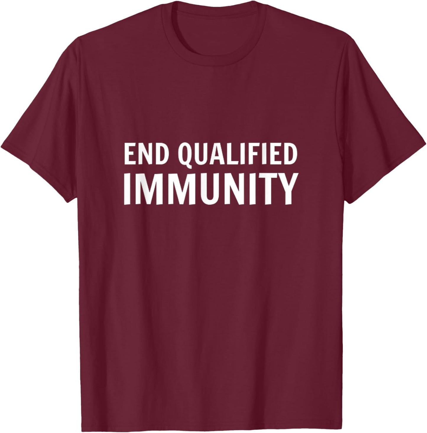 End Qualified Immunity Police Reform Social Justice Equality T-Shirt - T-Shirt | Maroon