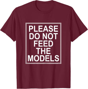 Please Do Not Feed the Models T-Shirt - T-Shirt | Maroon