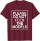 Please Do Not Feed the Models T-Shirt - T-Shirt | Maroon